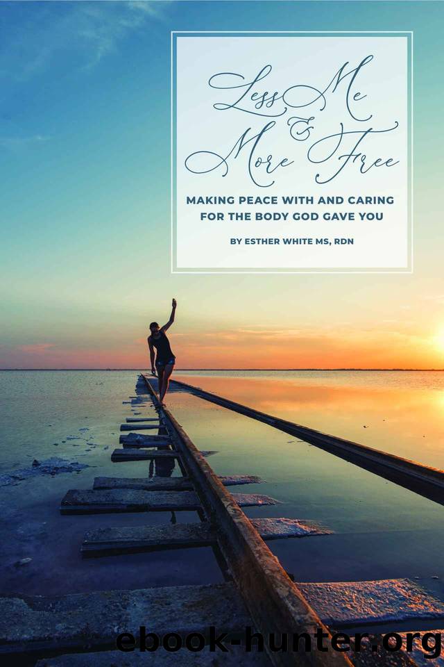 Less Me and More Free: Making peace with and caring for the body God gave you by Esther White