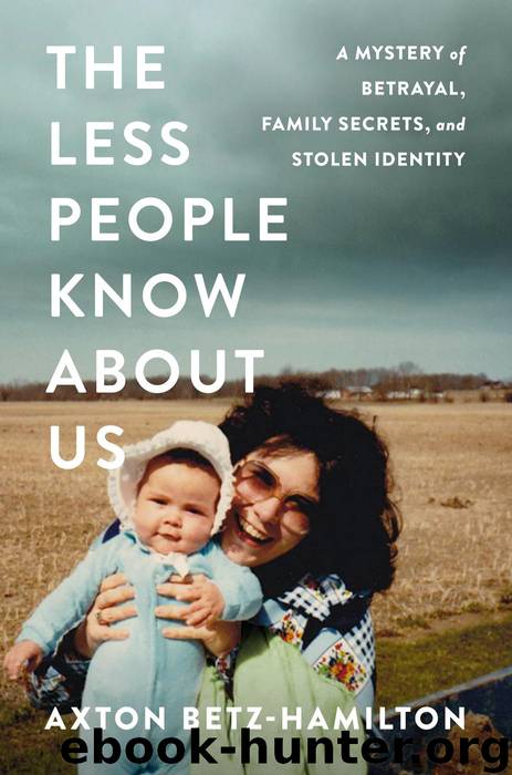 Less People Know About Us : A Mystery of Betrayal, Family Secrets, and Stolen Identity (9781538700938) by Betz-hamilton Axton