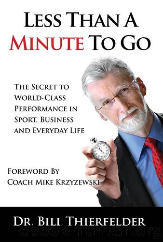 Less Than A Minute To Go: The Secret to World-Class Performance in Sport, Business and Everyday Life by Thierfelder Dr. Bill