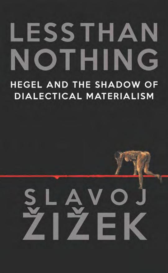 Less Than Nothing: Hegel and the Shadow of Dialectical Materialism by Slavoj Žižek