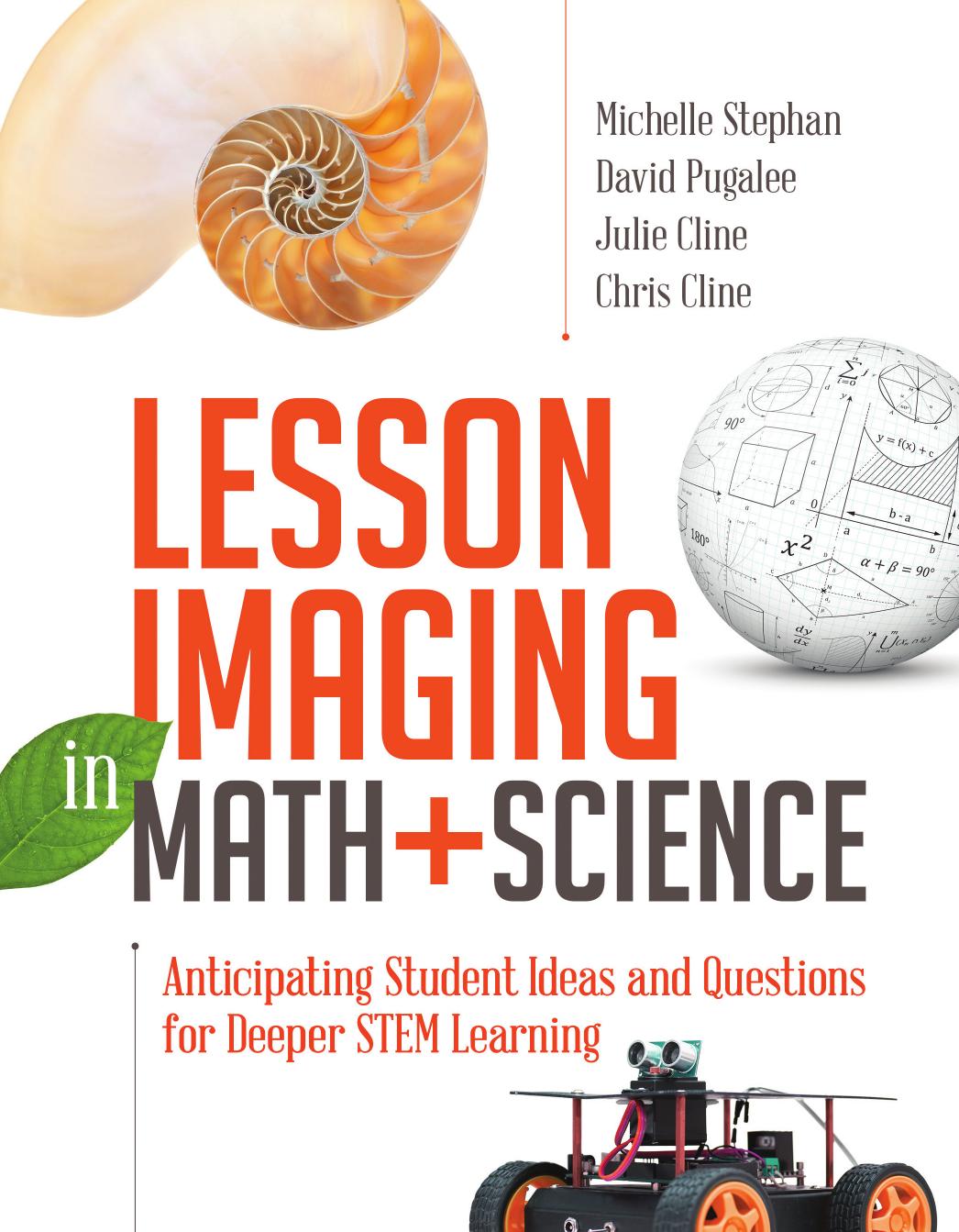 Lesson Imaging in Math and Science: Anticipating Student Ideas and Questions for Deeper STEM Learning by Michelle Stephan David Pugalee Julie Cline Chris Cline