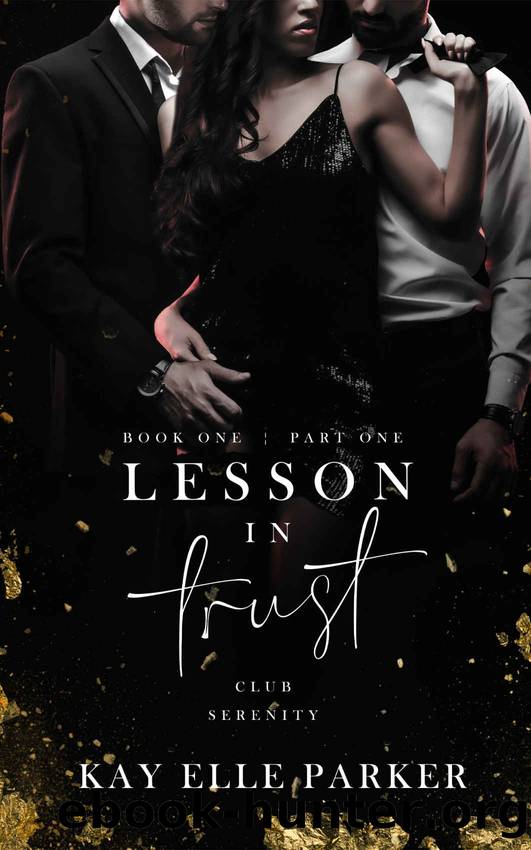 Lesson In Trust: Club Serenity: Book One, Part One by Kay Elle Parker