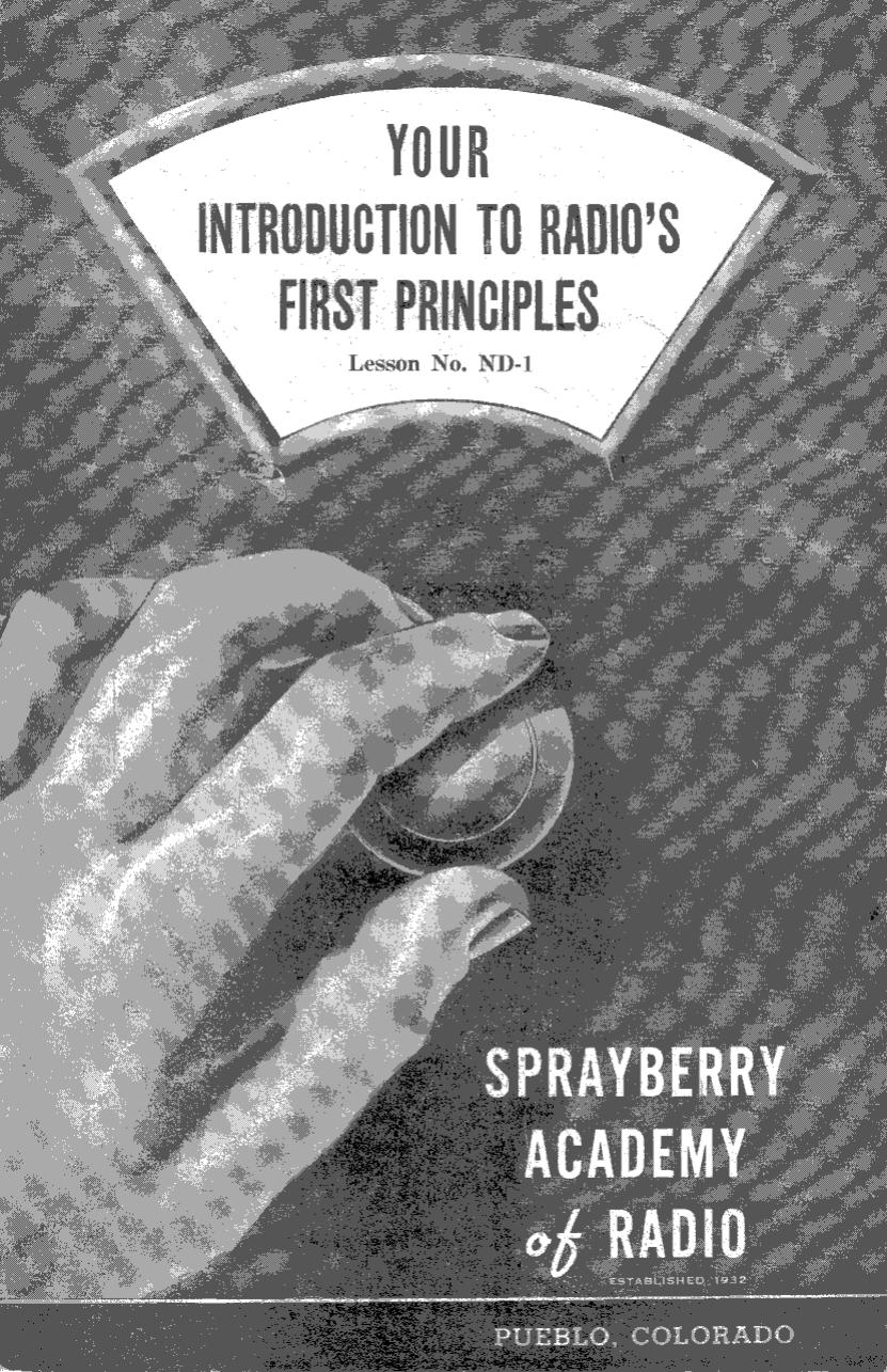 Lesson ND-1: Your Introduction To Radio's First Principles by Sprayberry Academy of Radio / Originals provided by David Holder / Scanned by Mike Yancey 2012