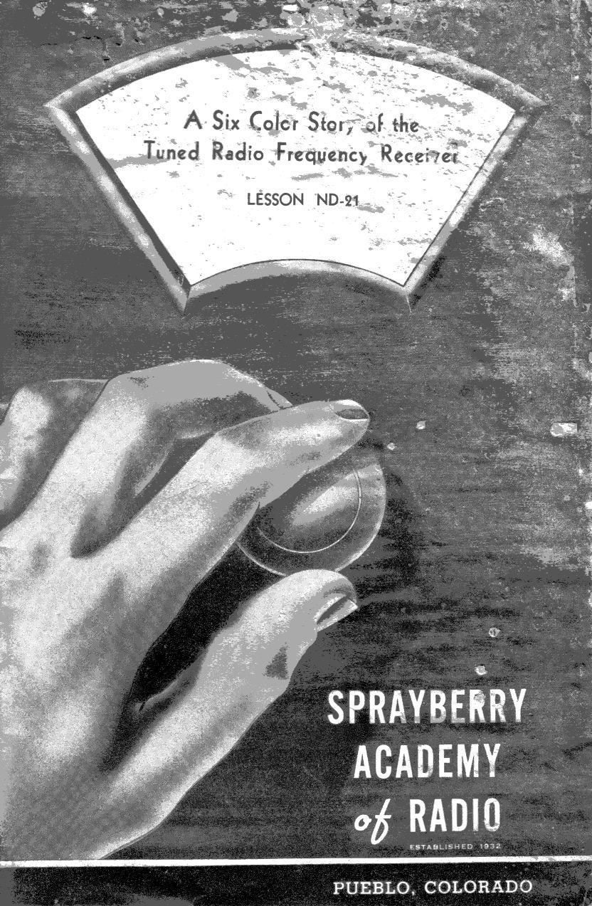 Lesson ND-21, A Six Color Story of the Tuned Radio Frequency Receiver by Sprayberry Academy of Radio / Originals provided by David Holder / Scanned by Mike Yancey 2012