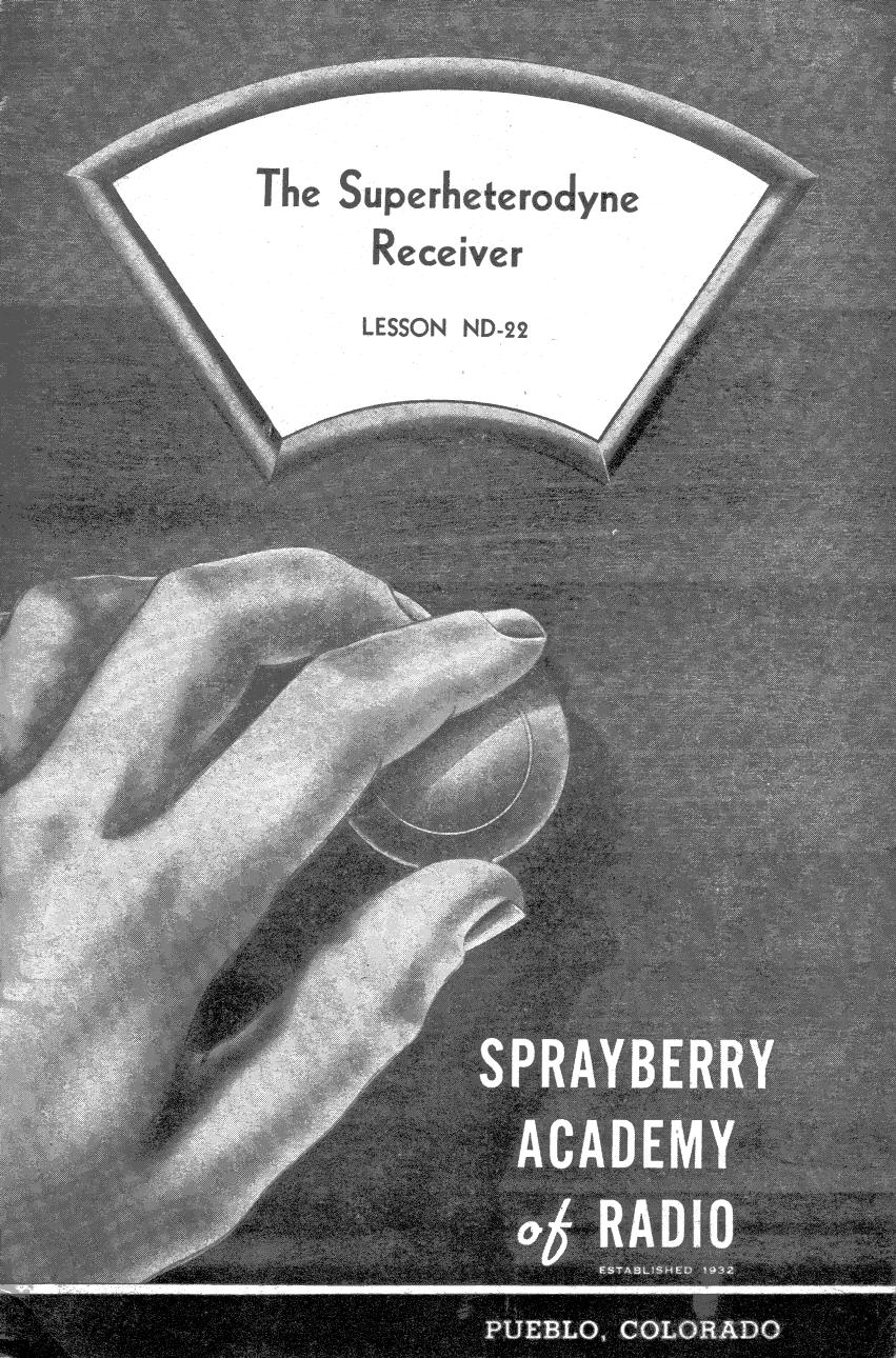 Lesson ND-22, The Superheterodyne Receiver by Sprayberry Academy of Radio / Originals provided by David Holder / Scanned by Mike Yancey 2012