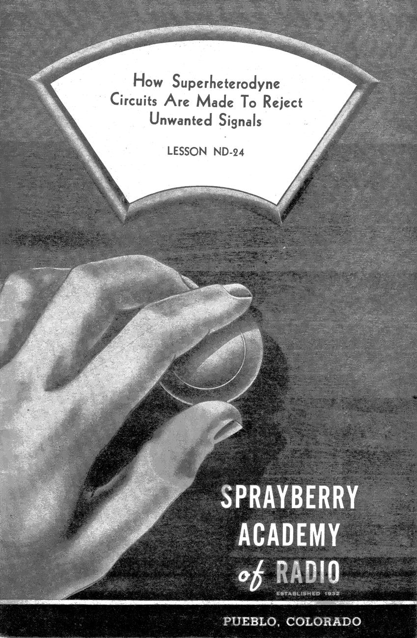 Lesson ND-24, How Superheterodyne Circuits Are Made To Reject Unwanted Signals by Sprayberry Academy of Radio / Originals provided by David Holder / Scanned by Mike Yancey 2012