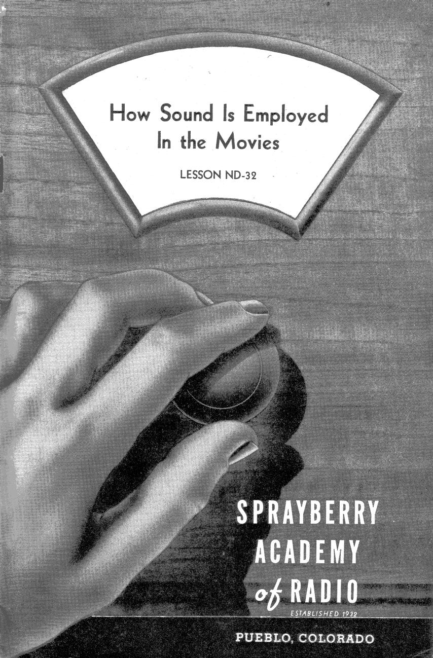Lesson ND-32, How Sound Is Employed In the Movies by Sprayberry Academy of Radio / Originals provided by David Holder / Scanned by Mike Yancey 2012