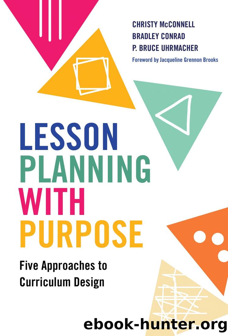Lesson Planning With Purpose: Five Approaches to Curriculum Design by Christy McConnell & Bradley Conrad & P. Bruce Uhrmacher