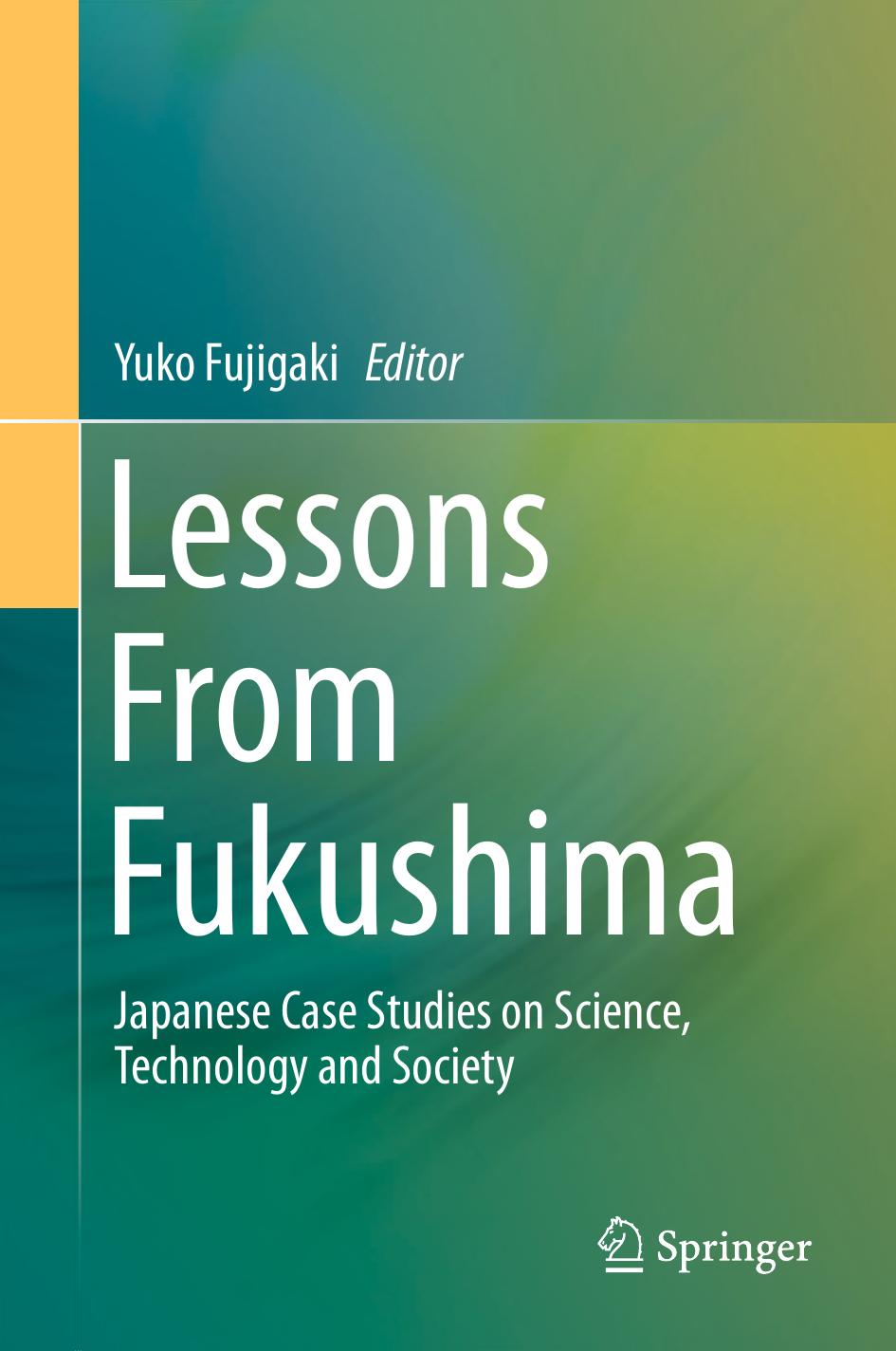Lessons From Fukushima - Japanese Case Studies on Science, Technology and Society by Yuko Fujigaki (Springer 2015)
