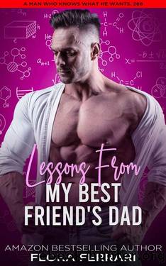 Lessons From My Best Friend's Dad: A Steamy Standalone Instalove Romance by Flora Ferrari