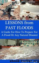 Lessons From Past Floods: Destruction, Restoration and Future Preparation; A Guide for Being Prepared for a Natural Disaster by Julia L Wright