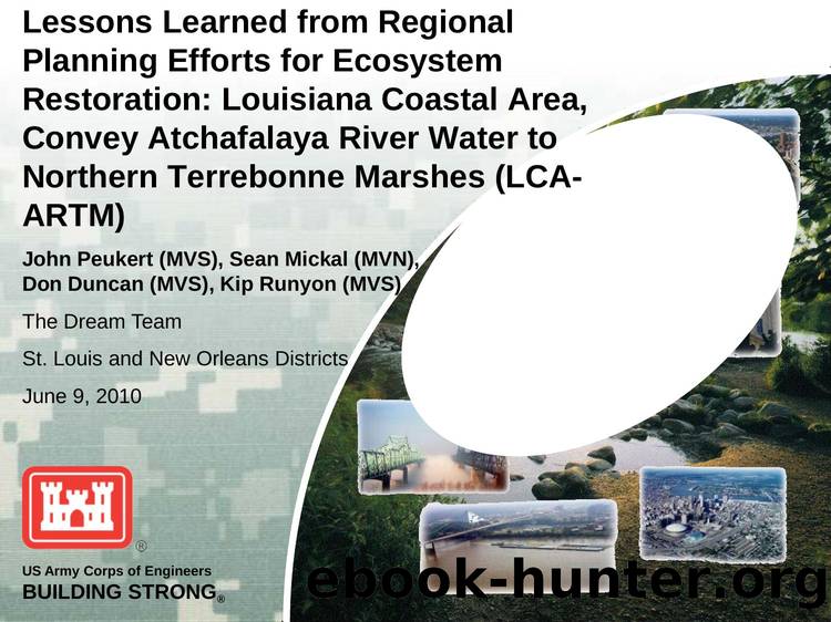 Lessons Learned from Regional Planning Efforst for Ecosystem Restoration:  Lousiiana Coastal Area, Convey Atchafalaya River Water to Northern Terrebonne Marshes (LCA-ARTM) by John Peukert Sean Mickal Don Duncan and Kip Runyon