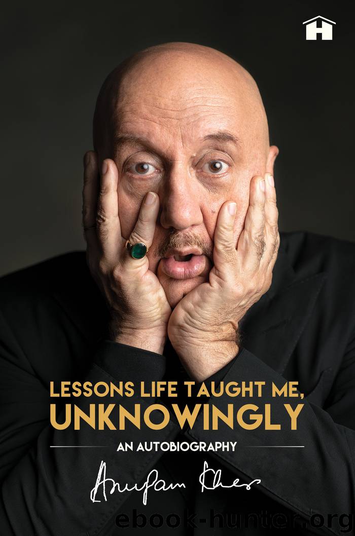 Lessons Life Taught Me, Unknowingly by Anupam Kher