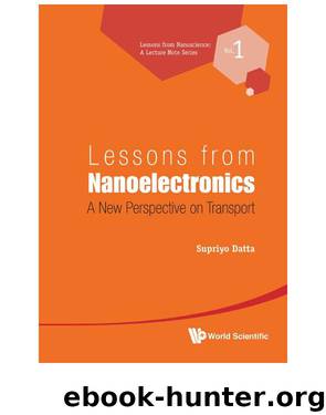 Lessons from Nanoelectronics:A New Perspective on Transport: 1 (Lessons from Nanoscience: A Lecture Notes Series) by Supriyo Datta