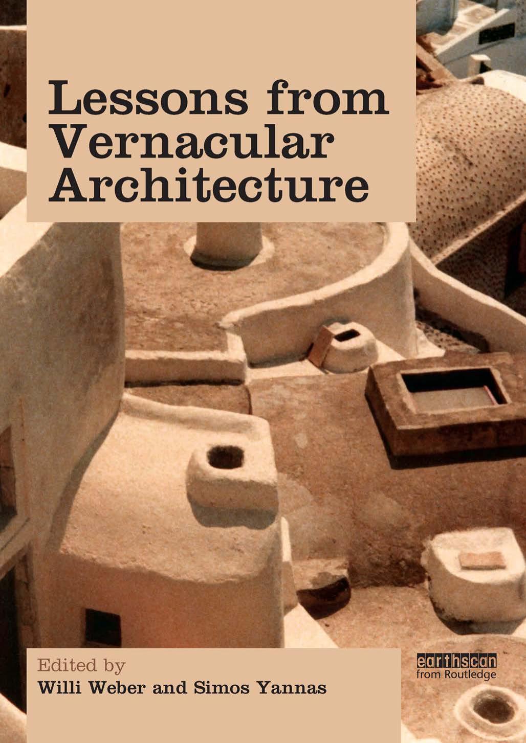 Lessons from Vernacular Architecture: Achieving Climatic Buildings by Studying the Past (Repost) by Studying the Past By Willi Weber Simos Yannas