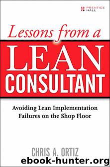 Lessons from a Lean Consultant: Avoiding Lean Implementation Failures on the Shop Floor by Ortiz Chris A