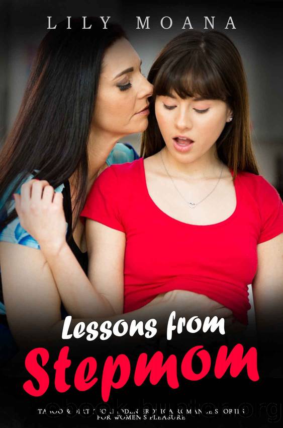Lessons from hot Stepmom: Explicit Age Gap Lesbian Erotic Romance & Taboo FF Sex Short Stories: Mature Women, Virgins, Family Affair, Old & Young, FFF Threesome and More by Moana Lily