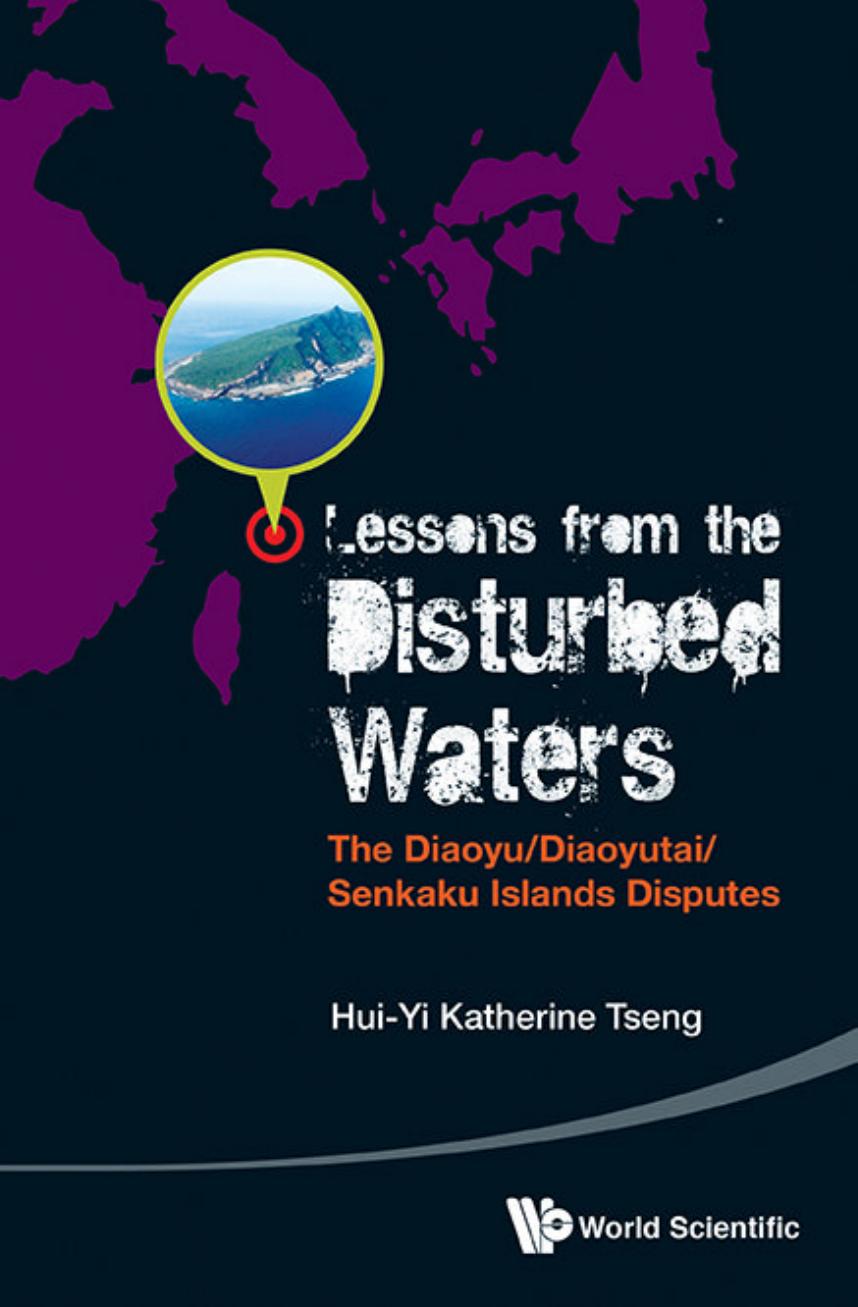 Lessons from the Disturbed Waters: The Diaoyu/Diaoyutai/Senkaku Islands Disputes by Hui-Yi Katherine Tseng
