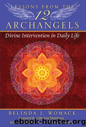 Lessons from the Twelve Archangels: Divine Intervention in Daily Life by Belinda J. Womack