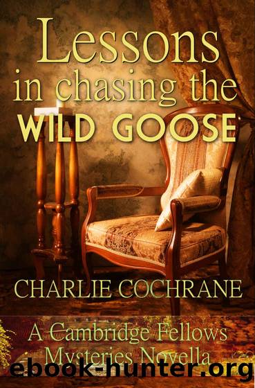 Lessons in Chasing the Wild Goose: A Cambridge Fellows Mystery novella by Charlie Cochrane