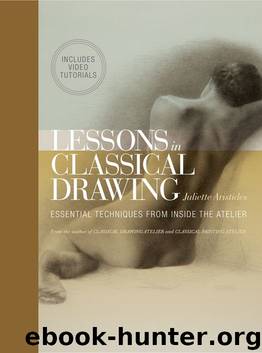 Lessons in Classical Drawing (Enhanced Edition): Essential Techniques from Inside the Atelier by Juliette Aristides