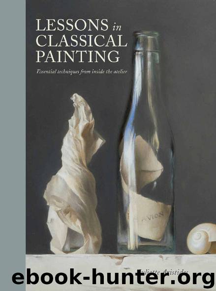 Lessons in Classical Painting: Essential Techniques from Inside the Atelier by Juliette Aristides