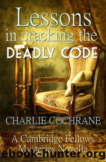 Lessons in Cracking the Deadly Code: A Cambridge Fellows Mystery novella (Cambridge Fellows Mysteries) by Charlie Cochrane