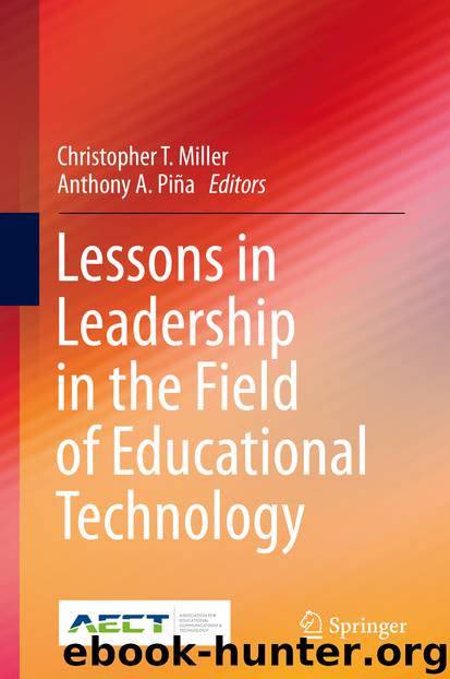 Lessons in Leadership in the Field of Educational Technology by Christopher T. Miller & Anthony A. Piña