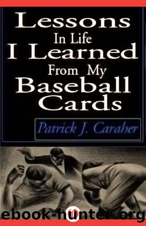 Lessons in Life I Learned From My Baseball Cards by Patrick J. Caraher