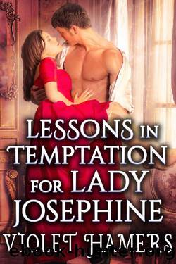 Lessons in Temptation for Lady Josephine: A Steamy Historical Regency Romance Novel by Violet Hamers