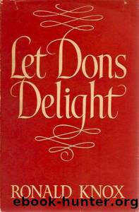 Let Dons Delight: Being Variations on a Theme in an Oxford Common-Room by Ronald A. Knox