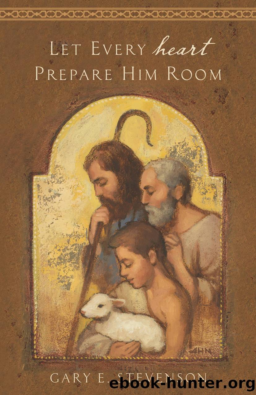 Let Every Heart Prepare Him Room by Gary E. Stevenson