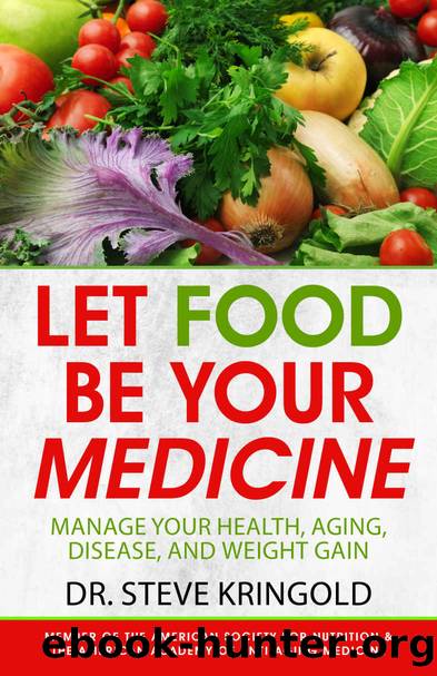 Let Food Be Your Medicine: Dr. Steve's Guide to Manage Your Health, Aging, Disease, and Weight Gain by Dr. Steve Kringold
