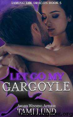 Let Go My Gargoyle (Taming the Dragon Book 5) by Tami Lund