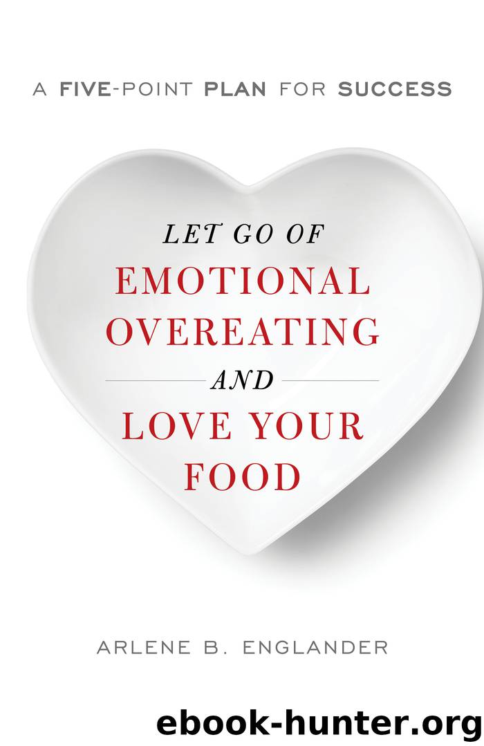 Let Go of Emotional Overeating and Love Your Food by Arlene B. Englander