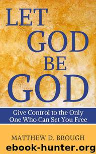 Let God Be God: Give Control to the Only One Who Can Set You Free by Matthew Brough