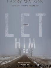 Let Him Go by Larry Watson