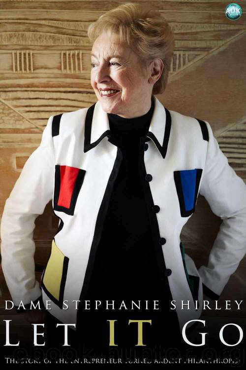 Let IT Go_The Memoirs of Dame Stephanie Shirley by Dame Stephanie Shirley & Richard Askwith