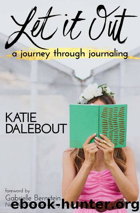 Let It Out: A Journey Through Journaling by Katie Dalebout