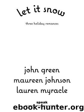 Let It Snow: Three Holiday Romances by Myracle Lauren;Green John
