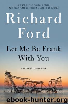 Let Me Be Frank With You by Richard Ford