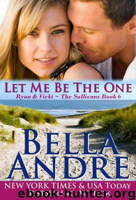 Let Me Be The One: The Sullivans, Book 6 (Contemporary Romance) by Andre Bella