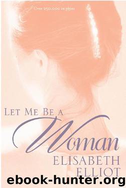 Let Me Be a Woman by Elisabeth Elliot