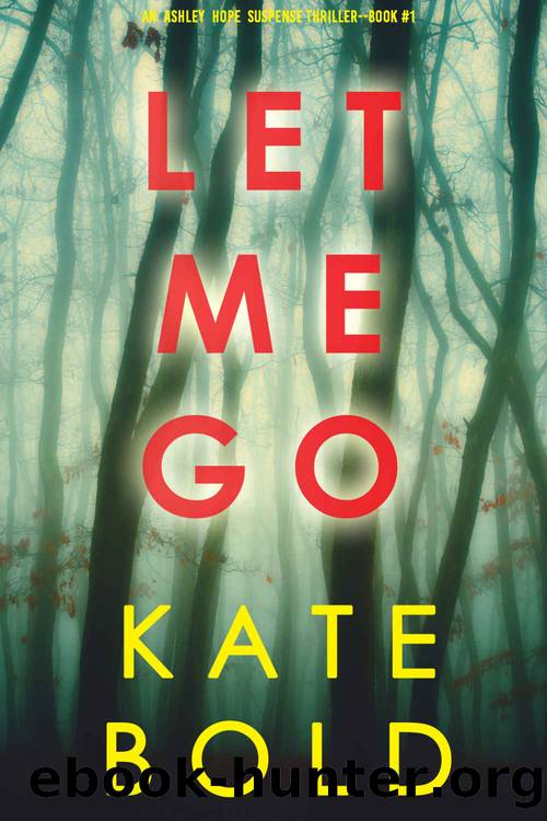Let Me Go (An Ashley Hope Suspense ThrillerâBook 1) by Kate Bold