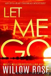 Let Me Go by Willow Rose