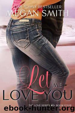 Let Me Love You (Love #4) by Megan Smith