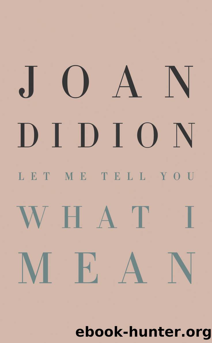 Let Me Tell You What I Mean by Joan Didion