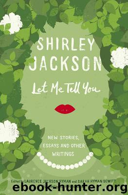 Let Me Tell You: New Stories, Essays and Other Writings by Shirley Jackson