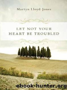 Let Not Your Heart Be Troubled by Martyn Lloyd-Jones