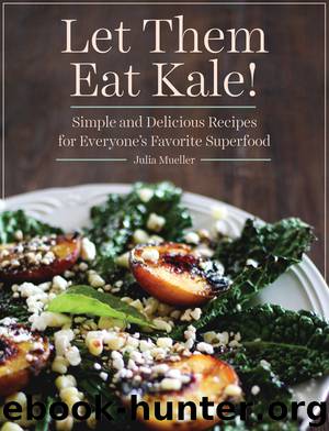 Let Them Eat Kale! by Julia Mueller